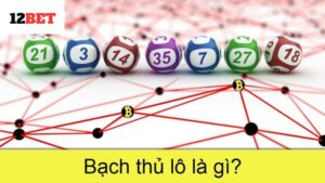  Cách chơi hiệu quả bạch thủ lô là gì?